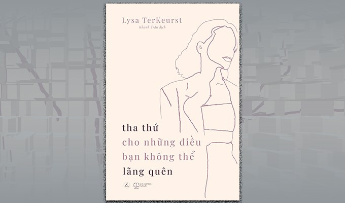 Tha thứ cho những điều bạn không thể lãng quên