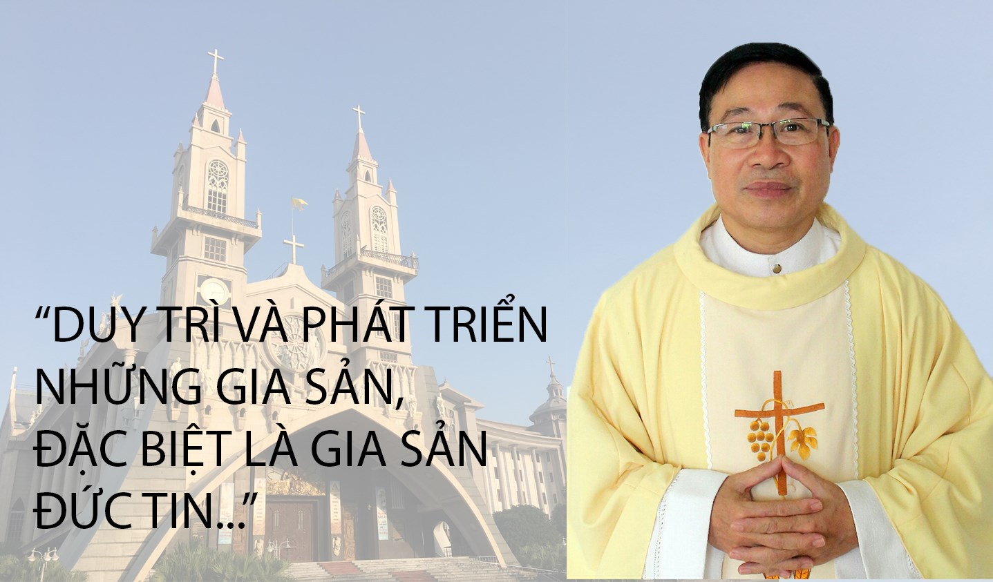 “DUY TRÌ VÀ PHÁT TRIỂN NHỮNG GIA SẢN, ĐẶC BIỆT LÀ GIA SẢN  ĐỨC TIN...”