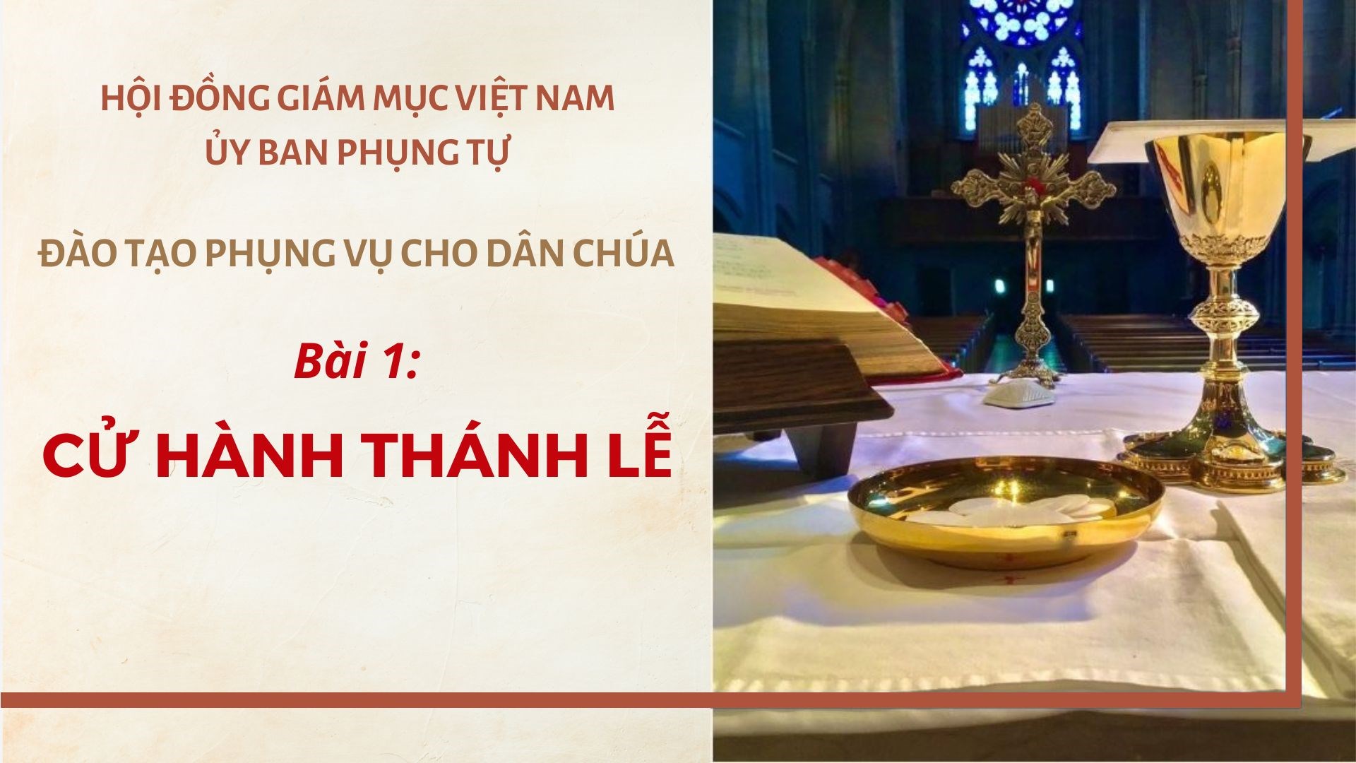ĐÀO TẠO PHỤNG VỤ CHO DÂN CHÚA. BÀI 1 - CỬ HÀNH THÁNH LỄ