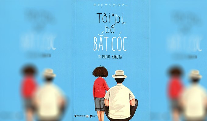 “Tôi bị bố bắt cóc” một chuyến nghỉ hè lạ lùng